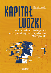 Kapitał ludzki w warunkach integracji europejskiej na przykładzie Małopolski - Jagódka Maciej - ebook