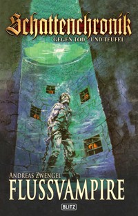 Schattenchronik - Gegen Tod und Teufel 11: Flussvampire - Andreas Zwengel - ebook