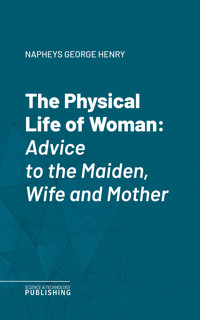 The Physical Life of Woman - George Henry Napheys - ebook
