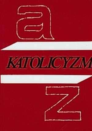 Katolicyzm A-Z - redakcja Zbigniew Pawlak - ebook