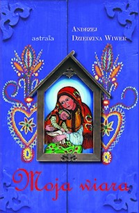 Moja wiara - Dziedzina-Wiwer Andrzej - książka