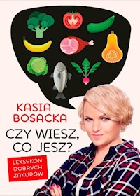 Czy wiesz, co jesz? - Katarzyna Bosacka - książka