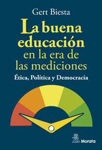 La buena educación en la era de las mediciones. Ética, Política y Democracia - Gert Biesta - ebook