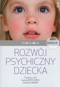 Rozwój psychiczny dziecka - Ilg Frances L., Bates Ames Louise, Baker Sidney M. - książka