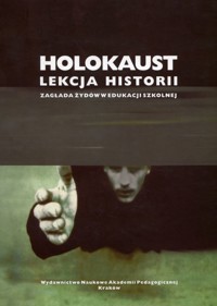 Holokaust: lekcja historii. Zagłada Żydów w edukacji szkolnej - redakcja Jacek Chrobaczyński, Piotr Trojański - ebook