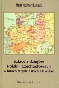 Szkice z dziejów Polski i Czechosłowacji w latach trzydziestych XX wieku - Kamiński Marek Kazimierz - książka
