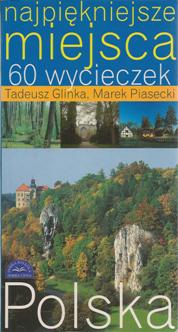 Najpiękniejsze miejsca. 60 wycieczek - Tadeusz Glinka, Marek Piasecki - ebook