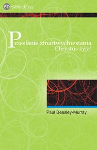 Przesłanie zmartwychwstania Chrystus żyje! - Beasley-Murray Paul - książka