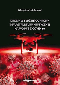 Drony w służbie ochrony infrastruktury krytycznej na wojnie z COVID-19 - Leśnikowski Władysław - książka