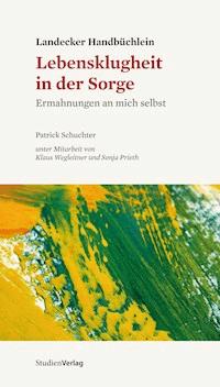 Landecker Handbüchlein - Lebensklugheit in der Sorge - Patrick Schuchter - ebook