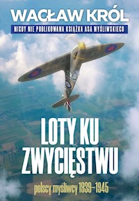 Loty ku zwycięstwu Polscy myśliwcy 1939-1945 - Wacław Król - książka