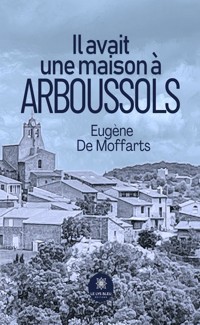 Il avait une maison à Arboussols - Eugène De Moffarts - ebook