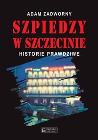 Szpiedzy w Szczecinie - Zadworny Adam - książka