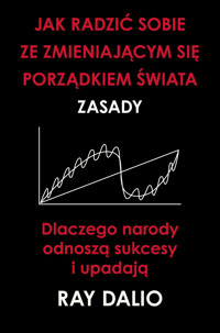 Jak radzić sobie ze zmieniającym się porządkiem świata. Zasady - Ray Dalio - ebook + książka