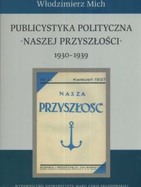 Publicystyka polityczna Naszej Przyszłości 1930-1939 - Mich Włodzimierz - książka