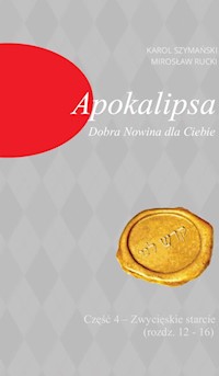 Apokalipsa Dobra Nowina dla Ciebie Część 4 - Rucki Mirosław, Szymański Karol - książka