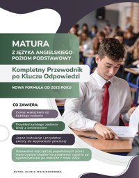 Matura z Języka Angielskiego - Poziom Podstawowy. Kompletny Przewodnik po Kluczu Odpowiedzi - Oliwia Wojciechowska - ebook
