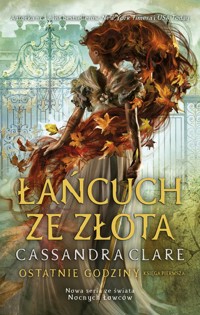 Łańcuch ze złota. Cykl Ostatnie godziny. Księga 1 - Cassandra Clare - ebook + książka