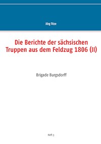 Die Berichte der sächsischen Truppen aus dem Feldzug 1806 (II) -  - ebook