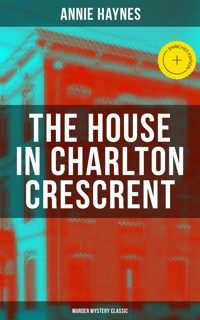 THE HOUSE IN CHARLTON CRESCRENT – Murder Mystery Classic - Annie Haynes - ebook