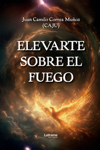 Elevarte sobre el fuego - Juan Camilo Correa Muñoz (CAJU) - ebook