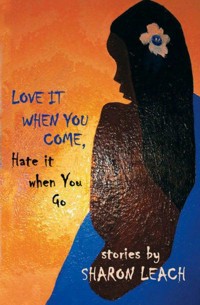 Love it When You Come, Hate it When You Go - Sharon Leach - ebook