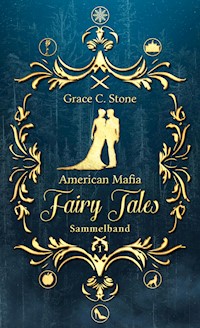 American Mafia FairyTales: Sammelband 1 - Grace C. Stone - ebook