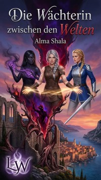 Die Wächterin zwischen den Welten - Alma Shala - ebook