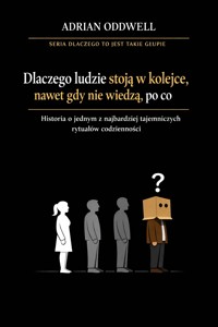 Dlaczego ludzie stoją w kolejce, nawet gdy nie wiedzą, po co - historia o jednym z najbardziej tajemniczych rytuałów codzienności - Adrian Oddwell - ebook