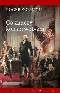 Co znaczy konserwatyzm - Roger Scruton - książka