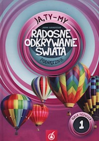 Ja Ty My 1 Radosne odkrywanie świata Podręcznik Część 1 - Białobrzeska Joanna - książka