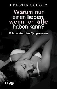 Warum nur einen lieben, wenn ich alle haben kann? - Kerstin Scholz - ebook