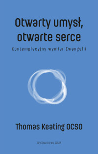 Otwarty umysł, otwarte serce. Kontemplacyjny wymiar Ewangelii - Keating Thomas - ebook