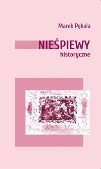 Nieśpiewy historyczne - Pękala Marek - książka