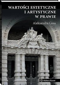 Wartości estetyczne i artystyczne w prawie [PRZEDSPRZEDAŻ] - Aleksandra Guss - książka