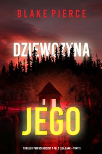 Dziewczyna, jego (Thriller psychologiczny o FBI z Ellą Dark – Tom 11) - Blake Pierce - ebook