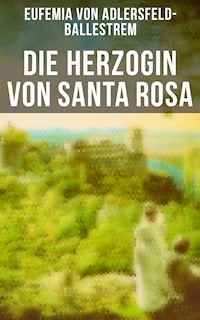 Die Herzogin von Santa Rosa - Eufemia von Adlersfeld-Ballestrem - ebook