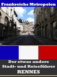 Rennes - Der etwas andere Stadt- und Reiseführer - Mit Reise - Wörterbuch Deutsch-Französisch - A.D. Astinus - ebook