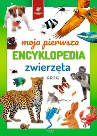 Zwierzęta. Moja pierwsza encyklopedia - zbiorowa praca - książka