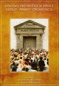 Szkolnictwo wyższe w Polsce Ustrój prawo organizacja -  - książka