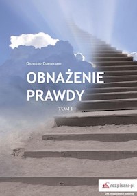 Obnażenie prawdy Tom 1 - Grzegorz Dziechciarz - książka