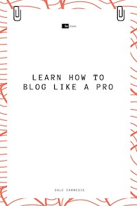 Learn How to Blog Like a Pro - Dale Carnegie - ebook