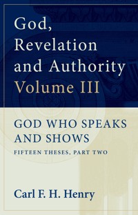 God, Revelation and Authority: God Who Speaks and Shows (Vol. 3) - Carl F. H. Henry - ebook