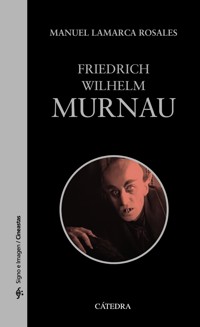 Friedrich Wilhelm Murnau - Manuel Lamarca Rosales - ebook