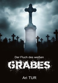Der Fluch des weißen Grabes - Ari Tur - ebook