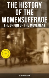 The History of the Women's Suffrage: The Origin of the Movement (Illustrated Edition) - Elizabeth Cady Stanton - ebook