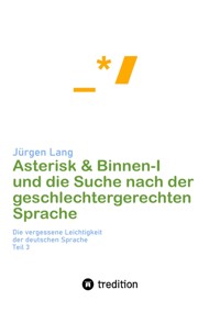 Asterisk & Binnen I und die Suche nach der geschlechtergerechten Sprache - Jürgen  Lang - ebook