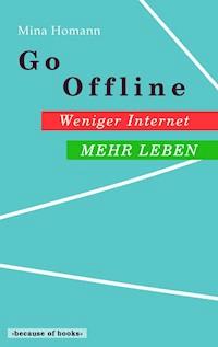 Go Offline: Weniger Internet - Mehr Leben - Mina Homann - ebook