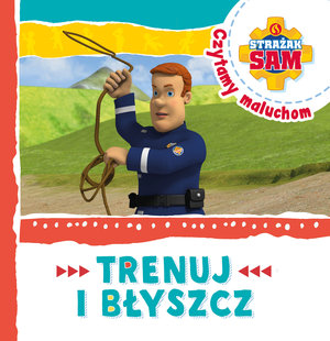 Strażak Sam Czytamy maluchom. Trenuj i błyszcz - zbiorowa praca - książka