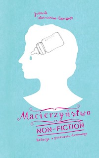 Macierzyństwo non-fiction - Joanna Czeczott - książka